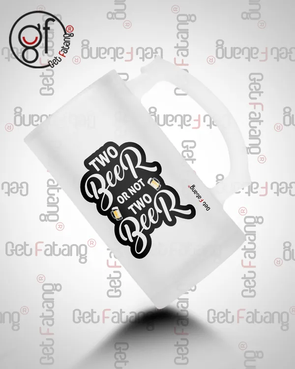 Two_Beer_or_Not_Two_Beer_Printed_Frosted_Glass_Beer_Mug_Gift_for_Her_/_Him_(470_ML)_Pack_of_1