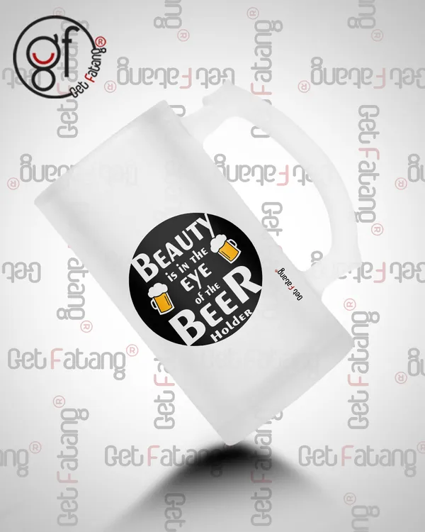 Beauty_is_in_the_Eye_of_the_Beer_Holder_Printed_Frosted_Glass_Beer_Mug_Gift_for_Her_/_Him_(470_ML)_Pack_of_1