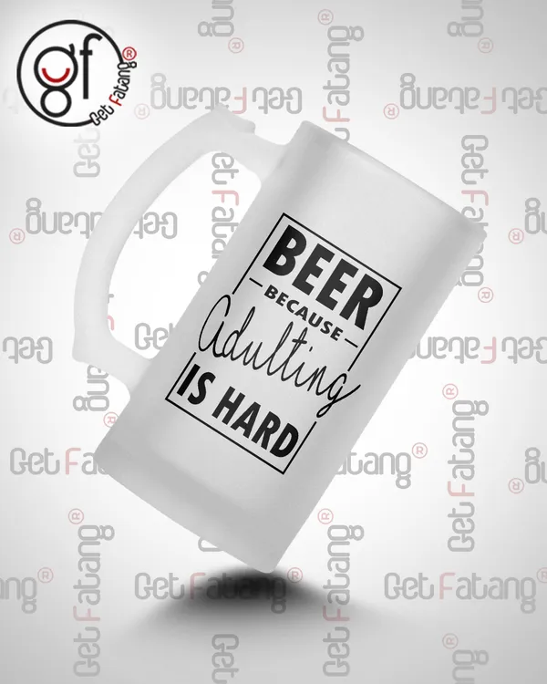Beer_Because_Adulting_is_Hard_Printed_Frosted_Glass_Beer_Mug_Gift_for_Her_/_Him_(470_ML)_Pack_of_1
