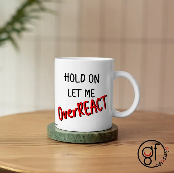 White_Let_Me_Overreact_Funny_Printed_Ceramic_Coffee_Mug_Gift_For_Her_/_Him_(350_Ml)_Pack_Of_1