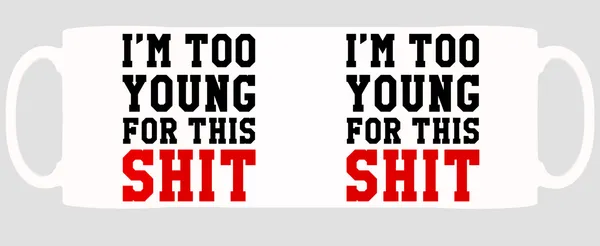 Multicolor_Im_Too_Young_For_This_Shit_Ceramic_Mug