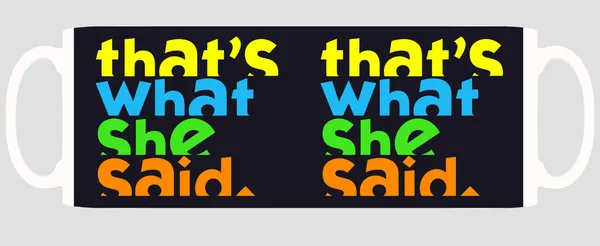 Multicolor_Thats_What_She_Said_Ceramic_Mug