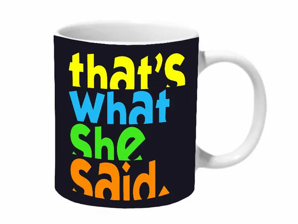 Multicolor_Thats_What_She_Said_Ceramic_Mug
