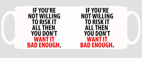 Multicolor_If_Your_Not_Willing_To_Risk_It_All_Then_You_Dont_Want_It_Bad_Enough_Ceramic_Mug