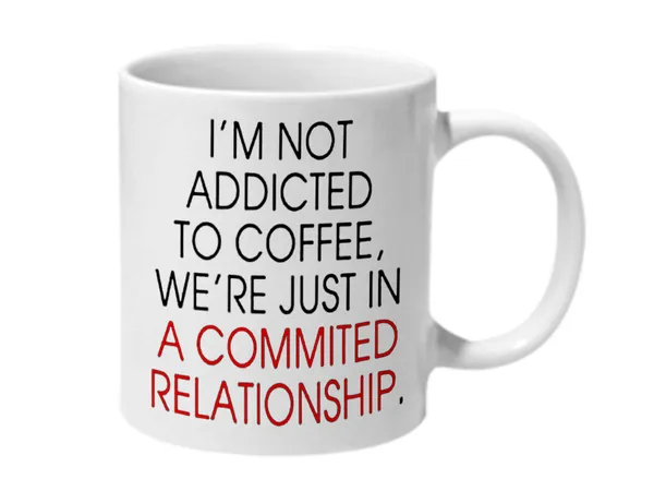 Multicolor_Im_Not_Addicted_To_Coffee_Were_Just_In_A_Commited_Relationship_Ceramic_Mug
