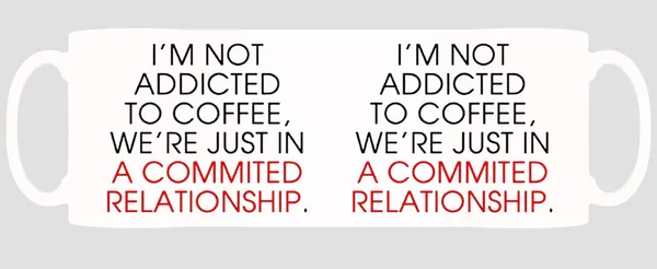 Multicolor_Im_Not_Addicted_To_Coffee_Were_Just_In_A_Commited_Relationship_Ceramic_Mug