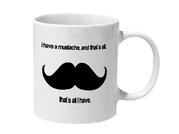 Multicolor_I_Have_A_Mustache_Thats_All_I_Have_Ceramic_Mug