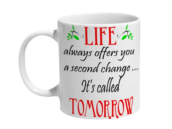 Multicolor_Life_Always_Offers_You_A_Second_Change_Its_Called_Tomorrow_Ceramic_Mug