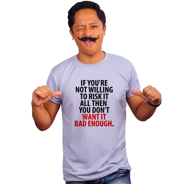Grey_If_Your_Not_Willing_To_Risk_It_All_Then_You_Dont_Want_It_Bad_Enough_Quick-Dri_T-Shirt_For_Men