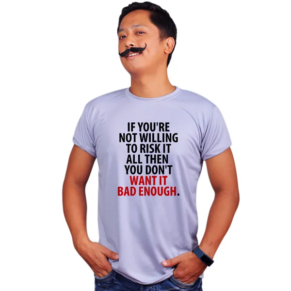 Grey_If_Your_Not_Willing_To_Risk_It_All_Then_You_Dont_Want_It_Bad_Enough_Quick-Dri_T-Shirt_For_Men