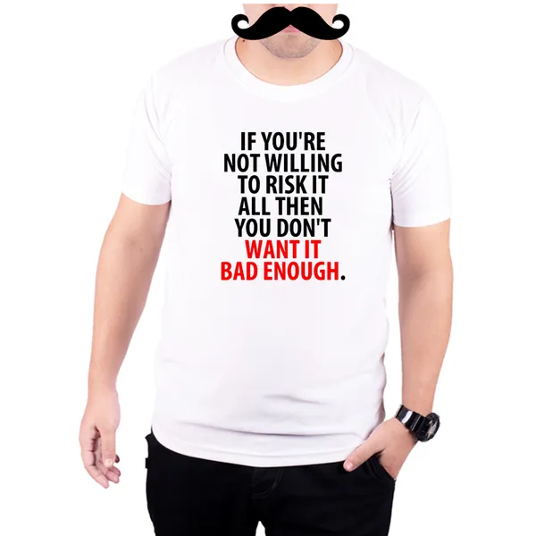 White_If_Your_Not_Willing_To_Risk_It_All_Then_You_Dont_Want_It_Bad_Enough__Quick-Dri_T-Shirt_For_Men