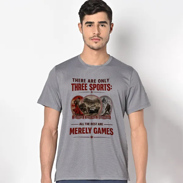 Mooch_Wale_There_Are_Only_Three_Sports_Bull_Fighting,_Motor_Racing_And_Mountaineering_All_The_Rest_Are_Merely_Games_Quick-Dri_T-shirt
