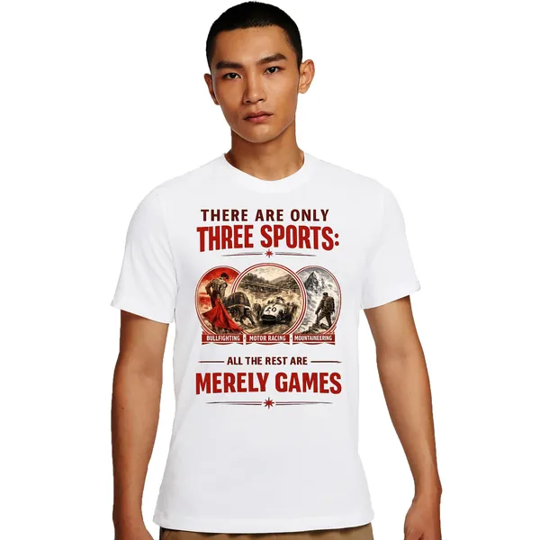 Mooch_Wale_There_Are_Only_Three_Sports_Bull_Fighting,_Motor_Racing_And_Mountaineering_All_The_Rest_Are_Merely_Games_Quick-Dri_T-shirt