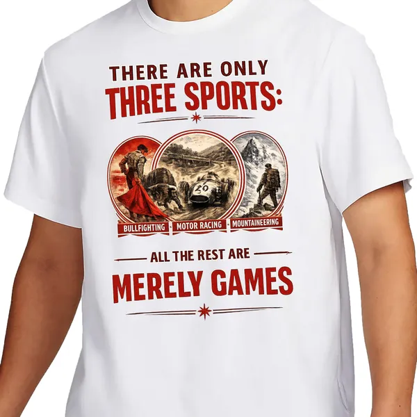 Mooch_Wale_There_Are_Only_Three_Sports_Bull_Fighting,_Motor_Racing_And_Mountaineering_All_The_Rest_Are_Merely_Games_Quick-Dri_T-shirt