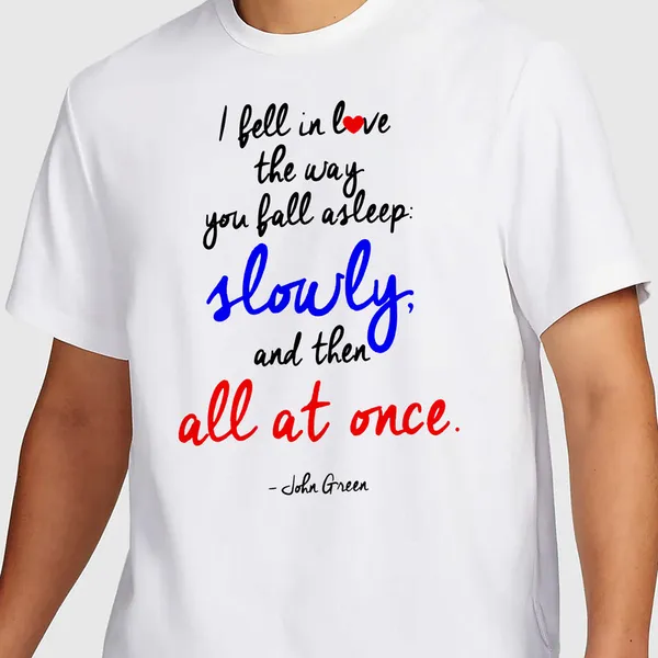 Mooch_Wale_Fell_In_Love_Slowly_And_Then_All_At_Once_By_John_Green__Quick-Dri_T-shirt_For_Men