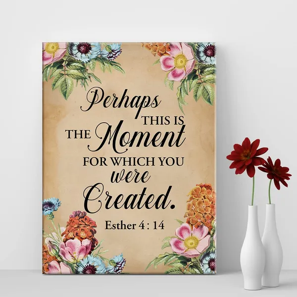 Multicolor_Floral_Bible_Verse_Perhaps_This_is_the_Moment_|_For_Which_You_were_Created_Print_Canvas_Wall_Art_Home_Office_Decor_Esther_4:14_Scripture_Painting_12_x_16_Canvas_Poster_Framed_Ready_to_Hang_Christian_Gift