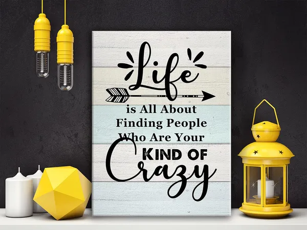 Multicolor_Life_Is_All_About_Finding_People_Who_Are_Your_Kind_of_Crazy_Poster_Canvas_Wall_Art_|_For_Home_Decor_-_Rustic_Farmhouse_Funny_Quote_Canvas_Print_Wall_Art_Ready_to_Hang_Gifts_-_Easel_&_Hanging_Hook_11.5x15_Inch