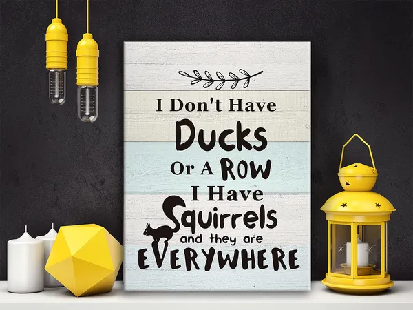 Multicolor_I_Don'T_Have_Ducks_Or_A_Row_I_Have_Squirrels_And_They'Re_Everywhere_Poster_Canvas_Wall_Art_|_For_Home_Kids_Children_Room_Decor_-11.5X15_Inch