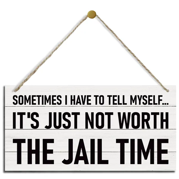 White_Funny_Wood_Sign,_Hanging_Printed_Wooden_Plaque_Decor,_Wall_Signs_|_For_Home_Decor,_Humorous_Office_Decor,_Vintage_Wall_Decor,_Sometimes_I_Have_To_Tell_Myself_It'S_Just_Not_Worth_The_Jail_Time_Sign