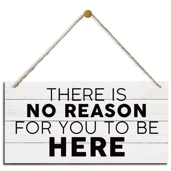 White_There_Is_No_Reason_|_For_You_To_Be_Here_Sign,_Funny_Welcome_Decor,_Hanging_Printed_Wooden_Plaque_Decor,_Home_Decor_|_For_Front_Door_Entryway_Balcony,_Door_Gate_Hanger,_Rustic_Decor_|_For_Indoor_Outdoor