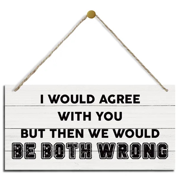 White_Funny_Wood_Sign,_Office_Decor,_Hanging_Printed_Wooden_Plaque_Decor,_Sarcastic_Humor_Decor_Sign,_Farmhouse_Decor_|_For_Home_Office,_I_Would_Agree_With_You_But_Then_We_Would_Be_Both_Wrong_Sign