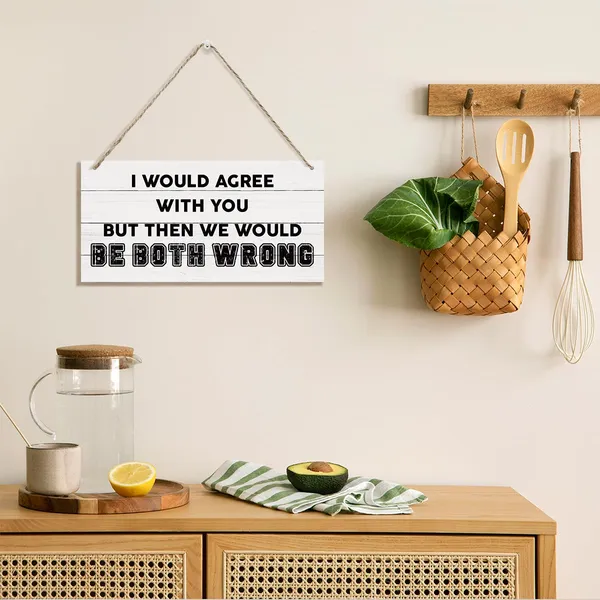 White_Funny_Wood_Sign,_Office_Decor,_Hanging_Printed_Wooden_Plaque_Decor,_Sarcastic_Humor_Decor_Sign,_Farmhouse_Decor_|_For_Home_Office,_I_Would_Agree_With_You_But_Then_We_Would_Be_Both_Wrong_Sign