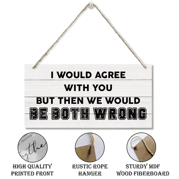 White_Funny_Wood_Sign,_Office_Decor,_Hanging_Printed_Wooden_Plaque_Decor,_Sarcastic_Humor_Decor_Sign,_Farmhouse_Decor_|_For_Home_Office,_I_Would_Agree_With_You_But_Then_We_Would_Be_Both_Wrong_Sign