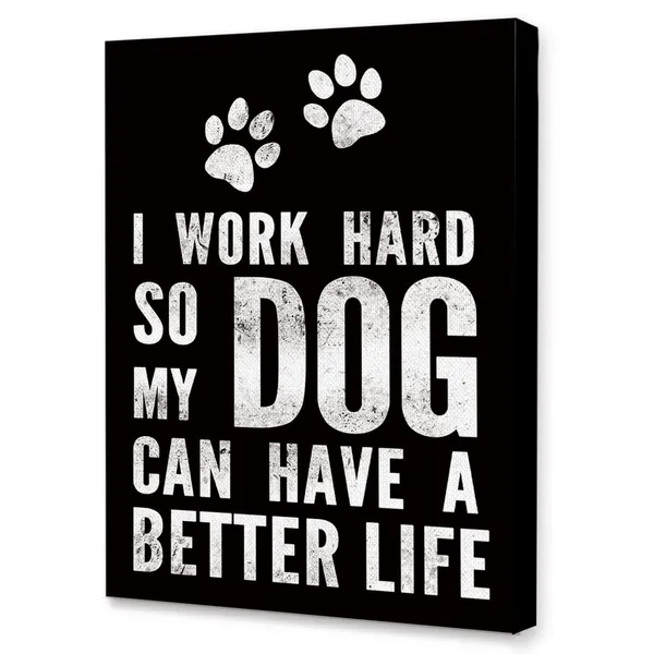 Black_Decor_Funny_Quote_I_Work_Hard_So_My_Dog_Can_Have_A_Better_Life_Canvas_Wall_Art_Prints_Decoration_|_For_Home_Bedroom_Girl_Room_Office,Dog_Lovers_Girls_Women_Gifts,11X14_Inch