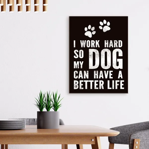 Black_Decor_Funny_Quote_I_Work_Hard_So_My_Dog_Can_Have_A_Better_Life_Canvas_Wall_Art_Prints_Decoration_|_For_Home_Bedroom_Girl_Room_Office,Dog_Lovers_Girls_Women_Gifts,11X14_Inch