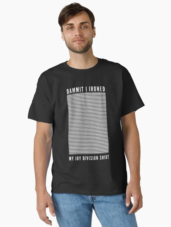 Dammit_I_Ironed_My_Joy_Division_Shirt_Classic_T-Shirt