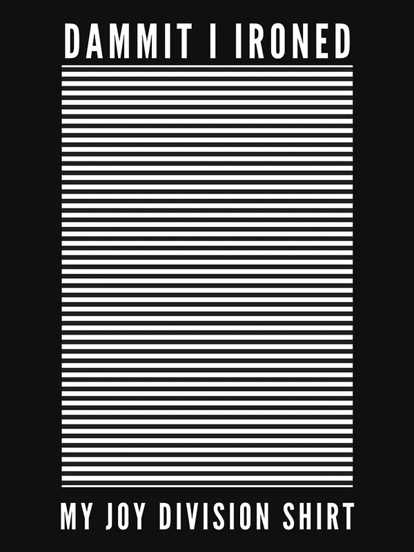 Dammit_I_Ironed_My_Joy_Division_Shirt_Classic_T-Shirt