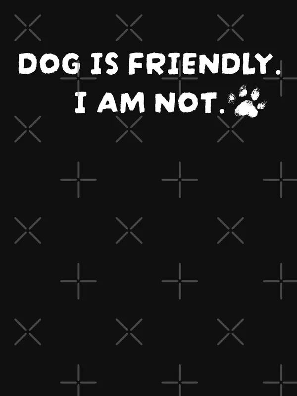 Dog_Is_Friendly_I_Am_Not_Classic_T-Shirt