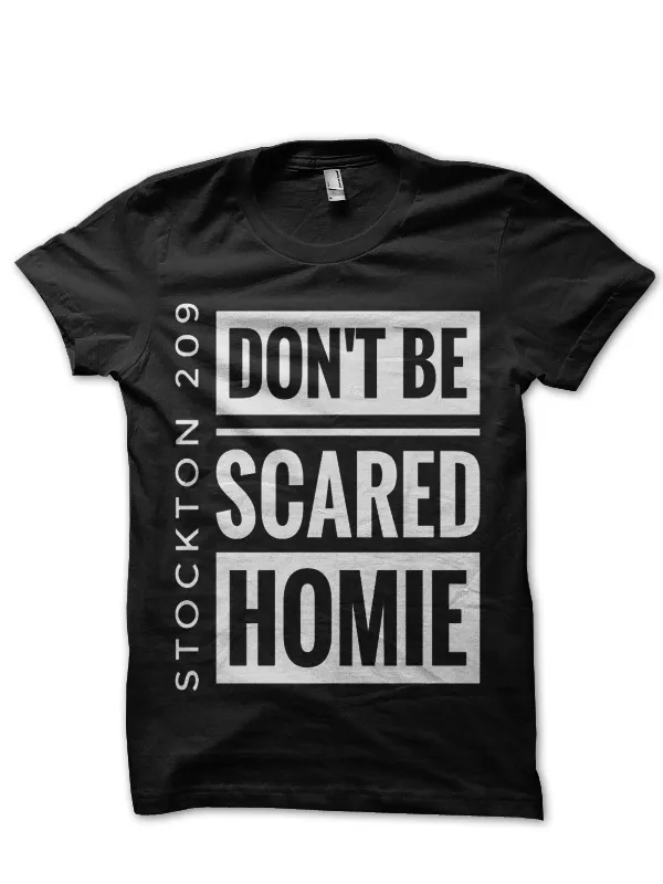 Don’t_Be_Scared_Homie_Stockton_209_Black_T-Shirt