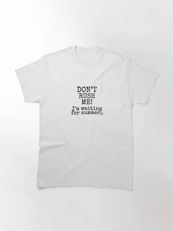 Don’t_Rush_Me!_I’m_Waiting_for_Summer_Classic_T-Shirt