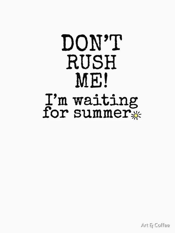 Don’t_Rush_Me!_I’m_Waiting_for_Summer_Classic_T-Shirt