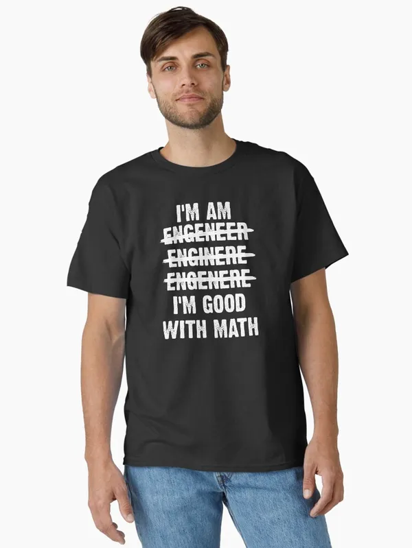 Engineer._I'm_Good_With_Math_Classic_T-Shirt