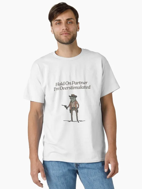 Hold_On_Partner_I'm_Overstimulated_Classic_T-Shirt