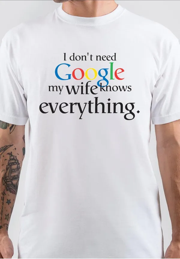 I_Dont_Need_Google_My_Wife_Knows_Everything_T-Shirt