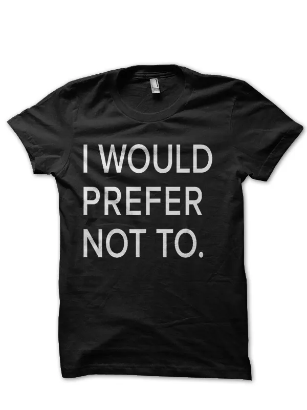 I_Would_Prefer_Not_To_Black_T-Shirt