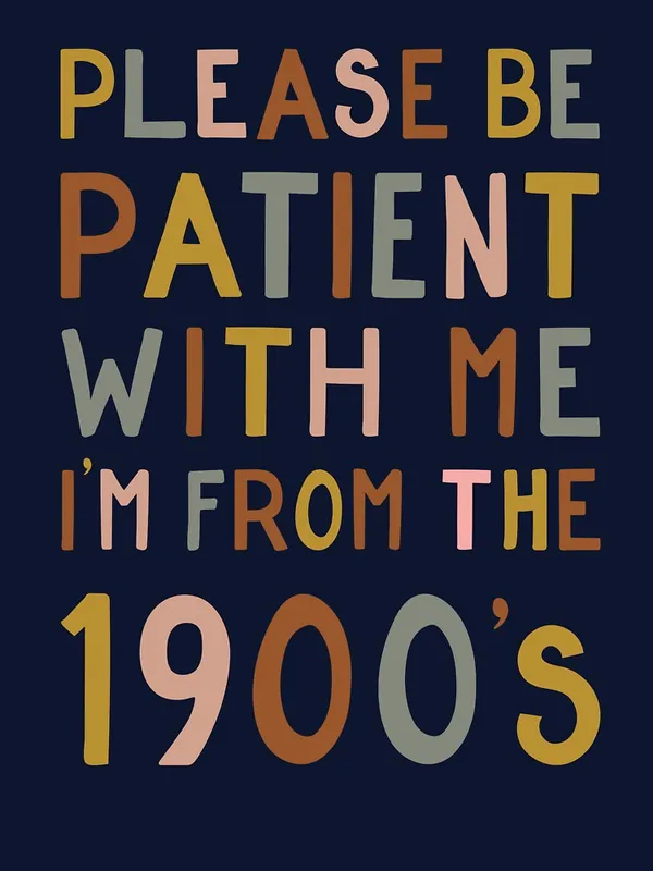 Please_be_patient_with_me,_I'm_from_the_1900's_Classic_T-Shirt