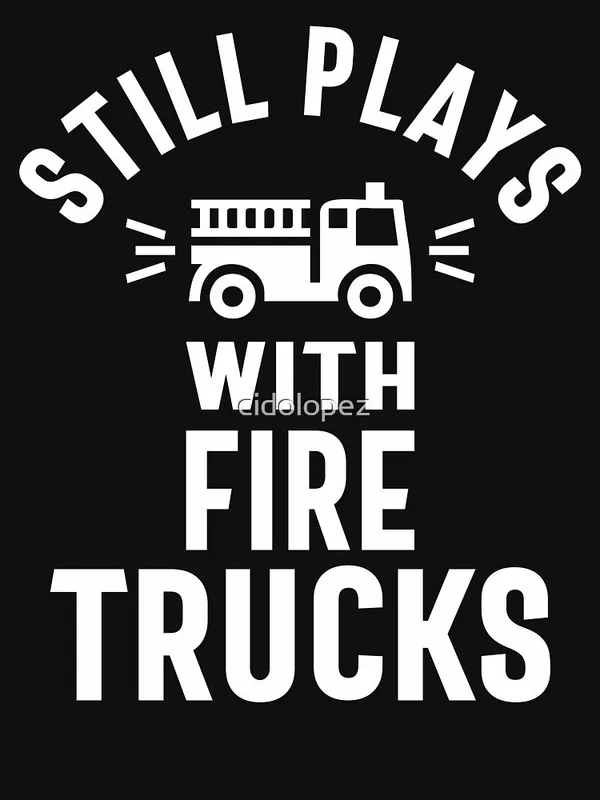 Still_Plays_With_Firetrucks_Essential_T-Shirt