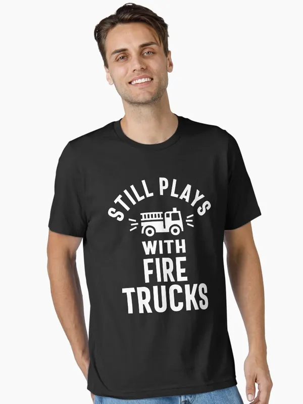 Still_Plays_With_Firetrucks_Essential_T-Shirt