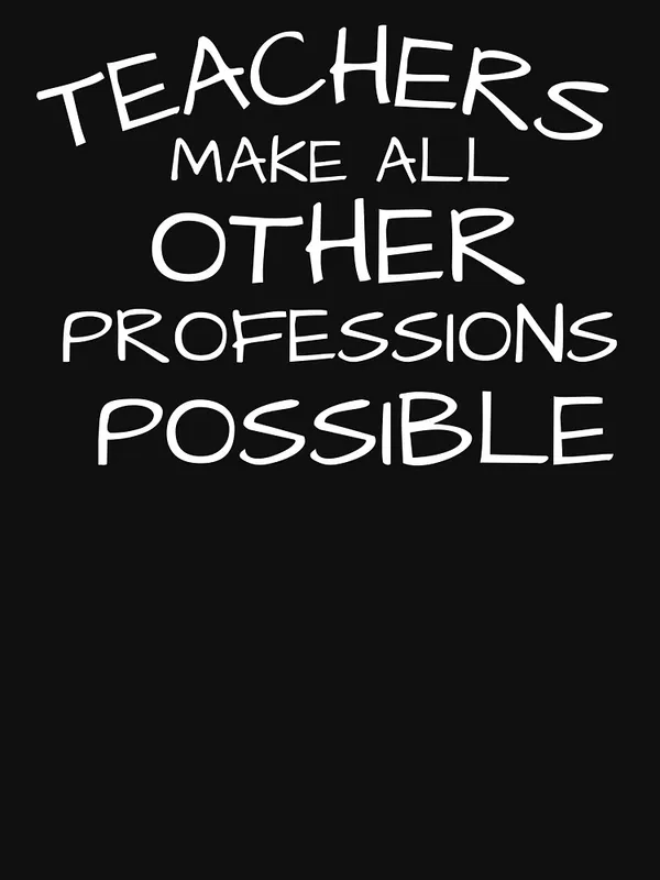 Teachers_Make_All_Other_Professions_Possible_Classic_T-Shirt