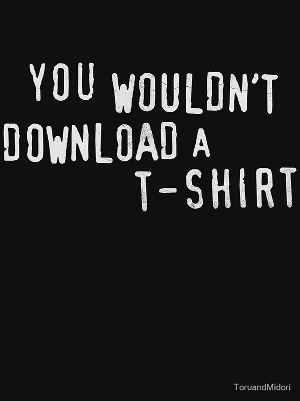 YOU_WOULDN'T_DOWNLOAD_A_T-SHIRT_Essential_T-Shirt