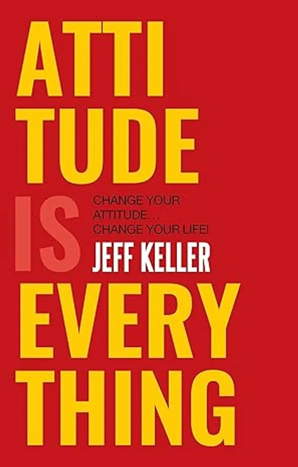 Attitude_Is_Everything_by_Jeff_Keller
