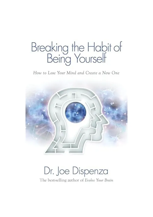 Breaking_the_Habit_of_Being_Yourself_by_Dr._Joe_Dispenza