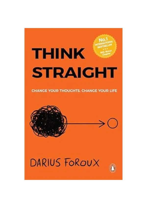 Think_Straight:_Change_Your_Thoughts,_Change_Your_Life_by_Darius_Foroux