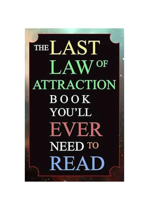 The_Last_Law_of_Attraction_Book_You'll_Ever_Need_to_Read_by_Andrew_Kap