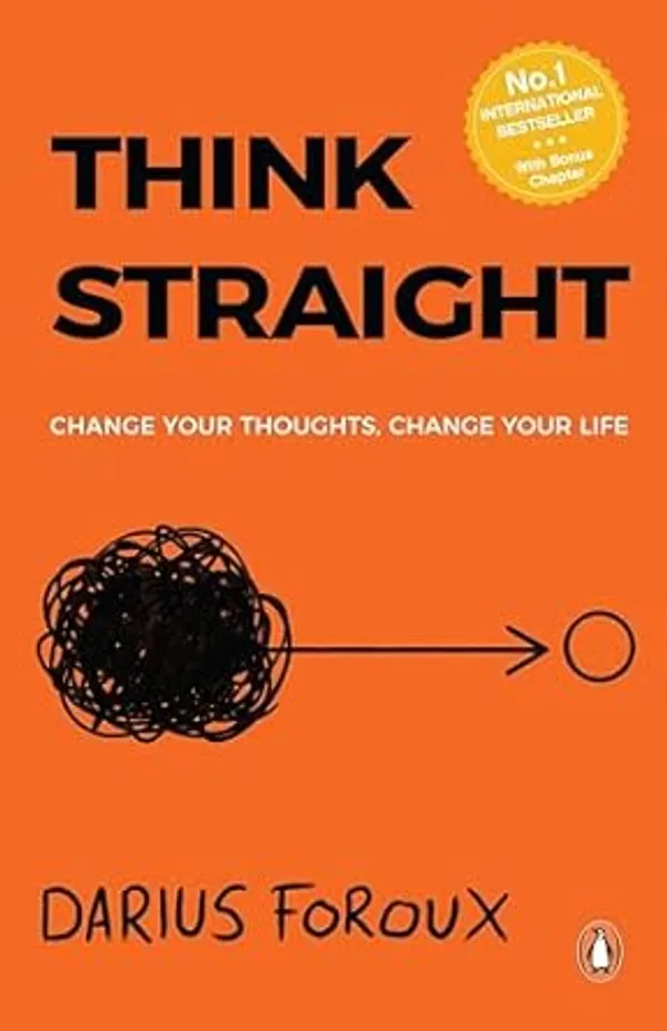 Think_Straight:_Change_Your_Thoughts,_Change_Your_Life_by_Darius_Foroux