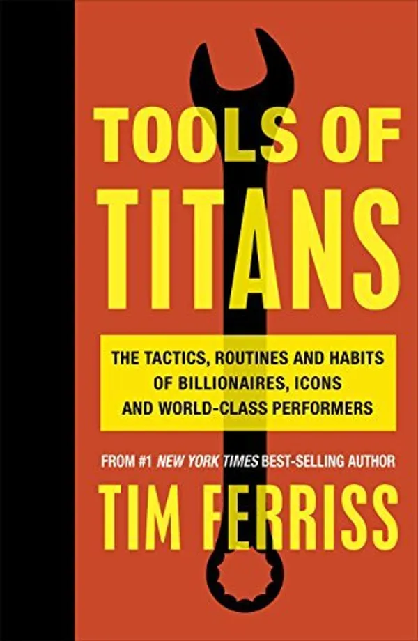 Tools_of_Titans:_The_Tactics,_Routines_and_Habits_of_Billionaires,_Icons_and_World-Class_Performers_–_Tim_Ferriss